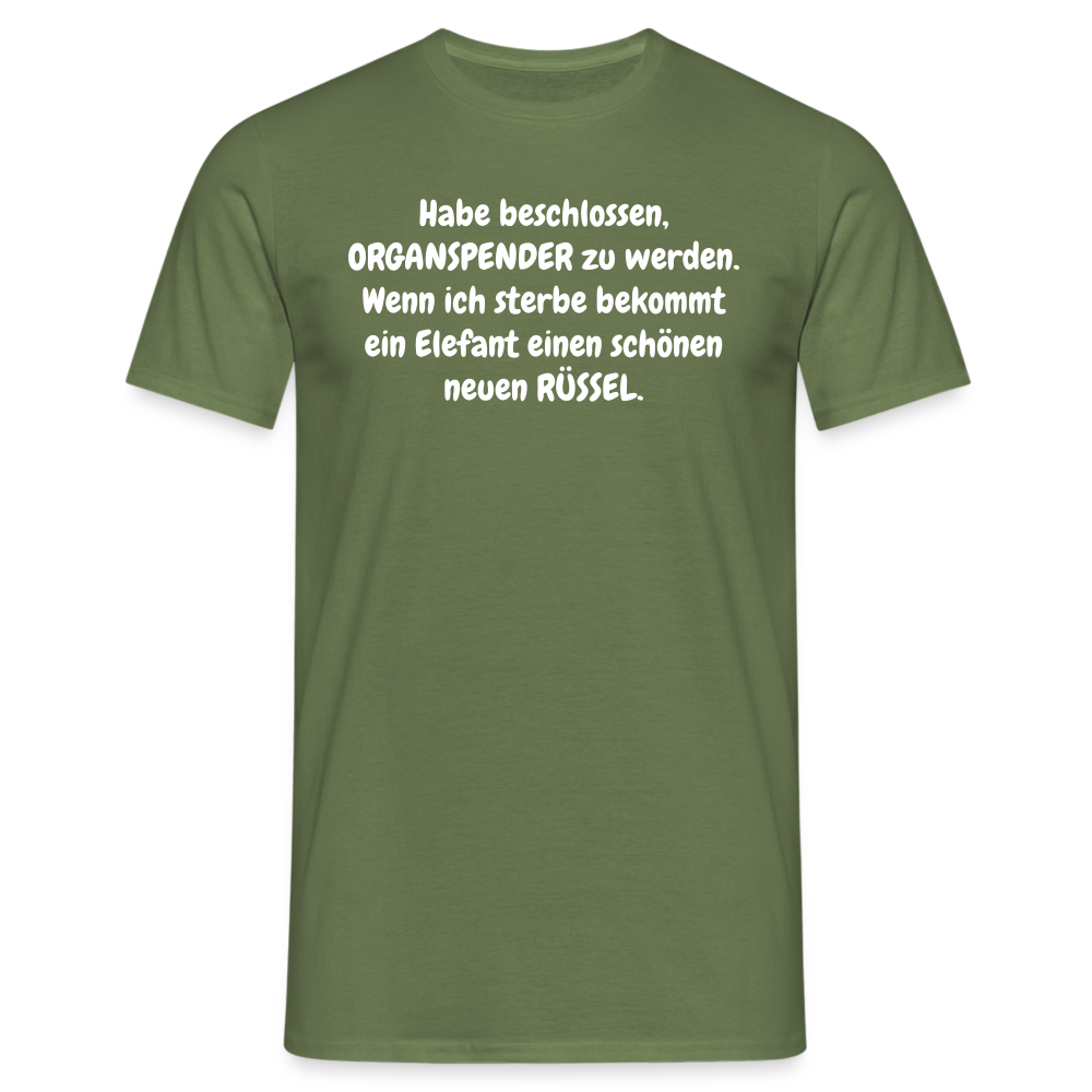 Habe beschlossen, ORGANSPENDER zu werden. Wenn ich sterbe bekommt ein Elefant einen schönen neuen RÜSSEL. - Militärgrün