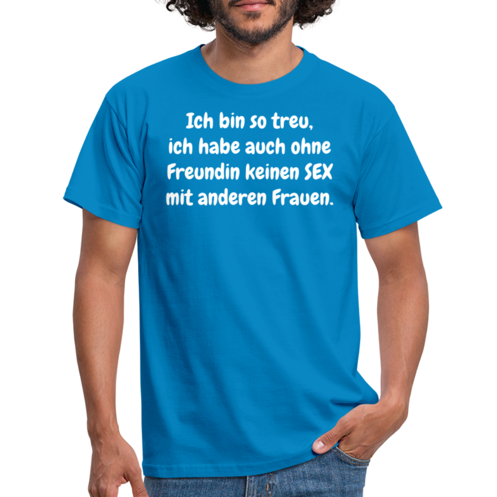 Ich bin so treu, ich habe auch ohne Freundin keinen SEX mit anderen Frauen. - Royalblau