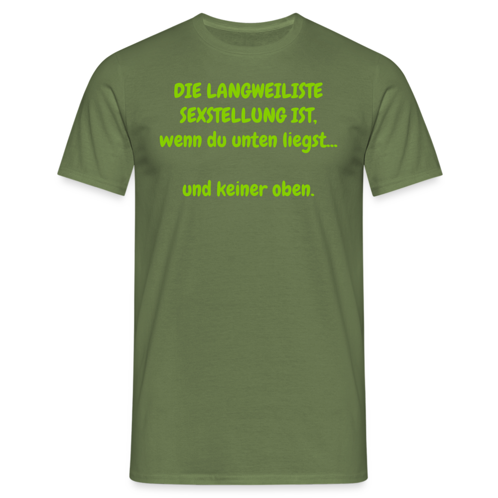 DIE LANGWEILISTE SEXSTELLUNG IST, wenn du unten liegst...  und keiner oben. - Militärgrün