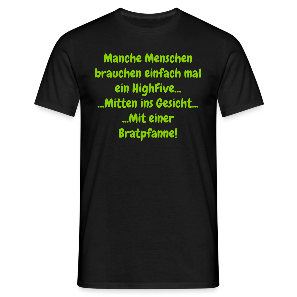 Manche Menschen brauchen einfach mal ein HighFive... ...Mitten ins Gesicht... ...Mit einer Bratpfanne! - Schwarz