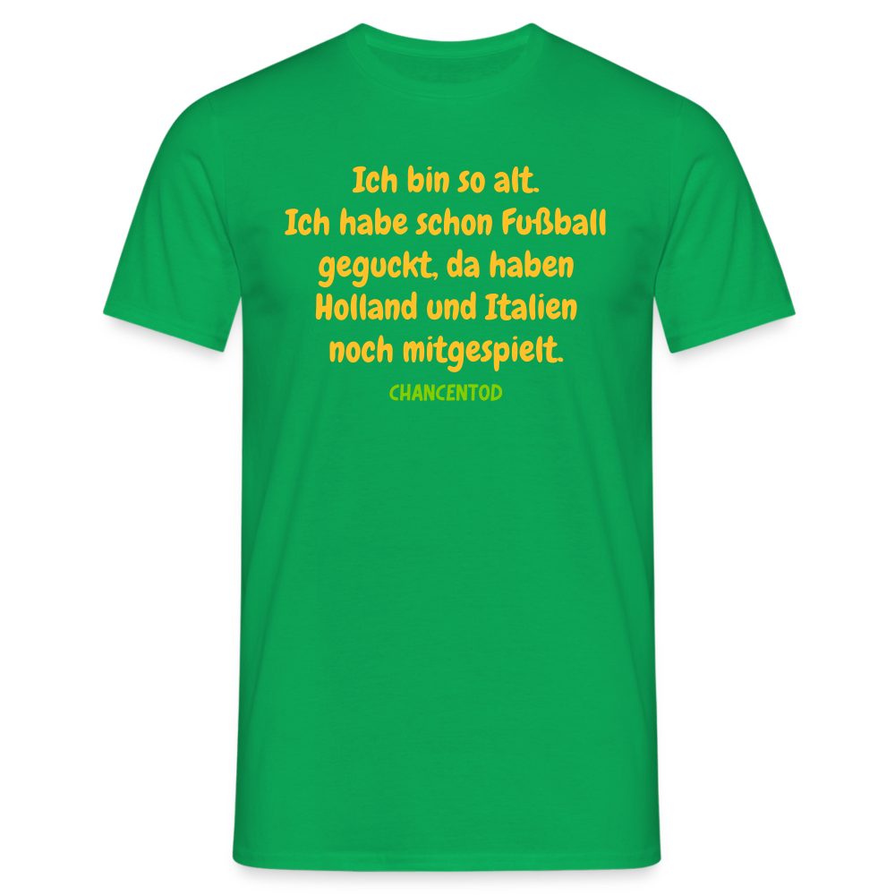Ich bin so alt. Ich habe schon Fußball geguckt, da haben Holland und Italien noch mitgespielt. - Kelly Green