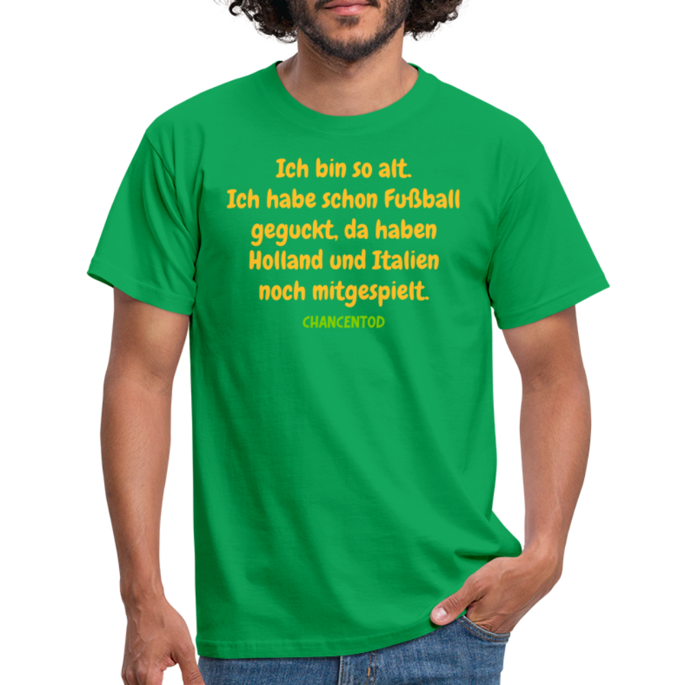 Ich bin so alt. Ich habe schon Fußball geguckt, da haben Holland und Italien noch mitgespielt. - Kelly Green