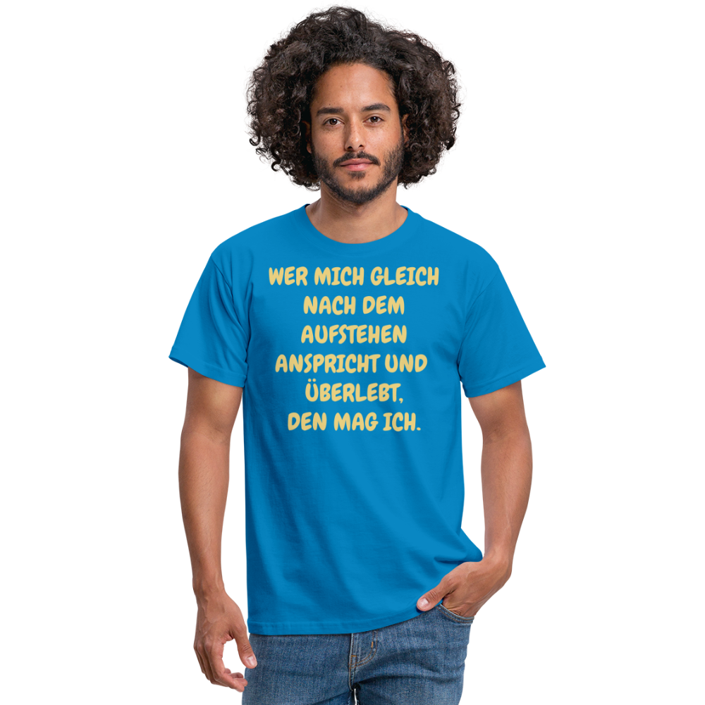 WER MICH GLEICH NACH DEM AUFSTEHEN ANSPRICHT UND  ÜBERLEBT, DEN MAG ICH. - Royalblau