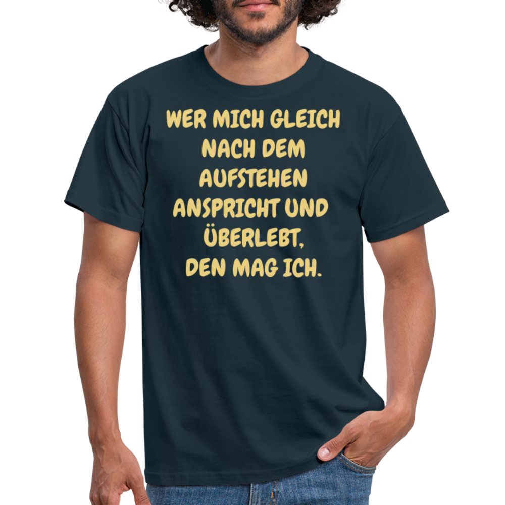 WER MICH GLEICH NACH DEM AUFSTEHEN ANSPRICHT UND  ÜBERLEBT, DEN MAG ICH. - Navy