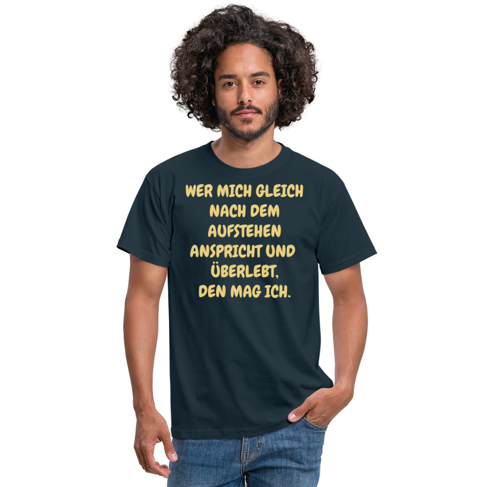 WER MICH GLEICH NACH DEM AUFSTEHEN ANSPRICHT UND  ÜBERLEBT, DEN MAG ICH. - Navy