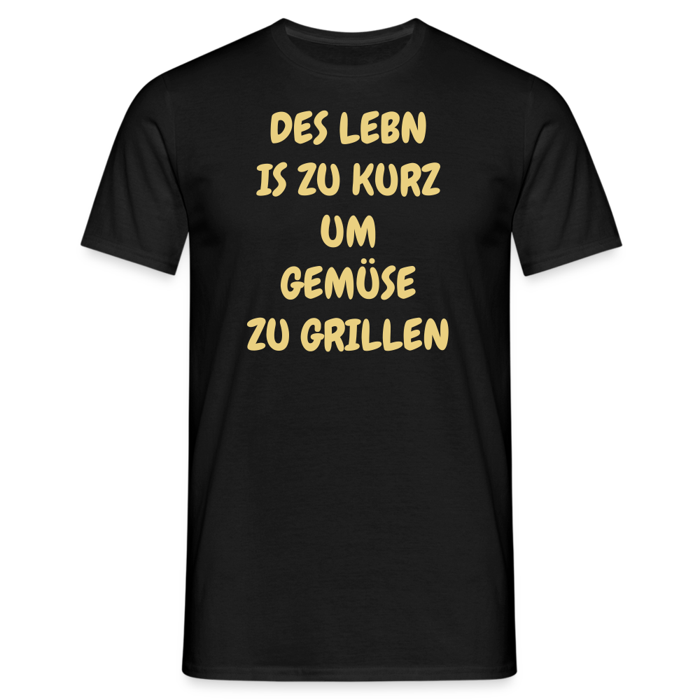 DES LEBN IS ZU KURZ UM GEMÜSE ZU GRILLEN - Schwarz