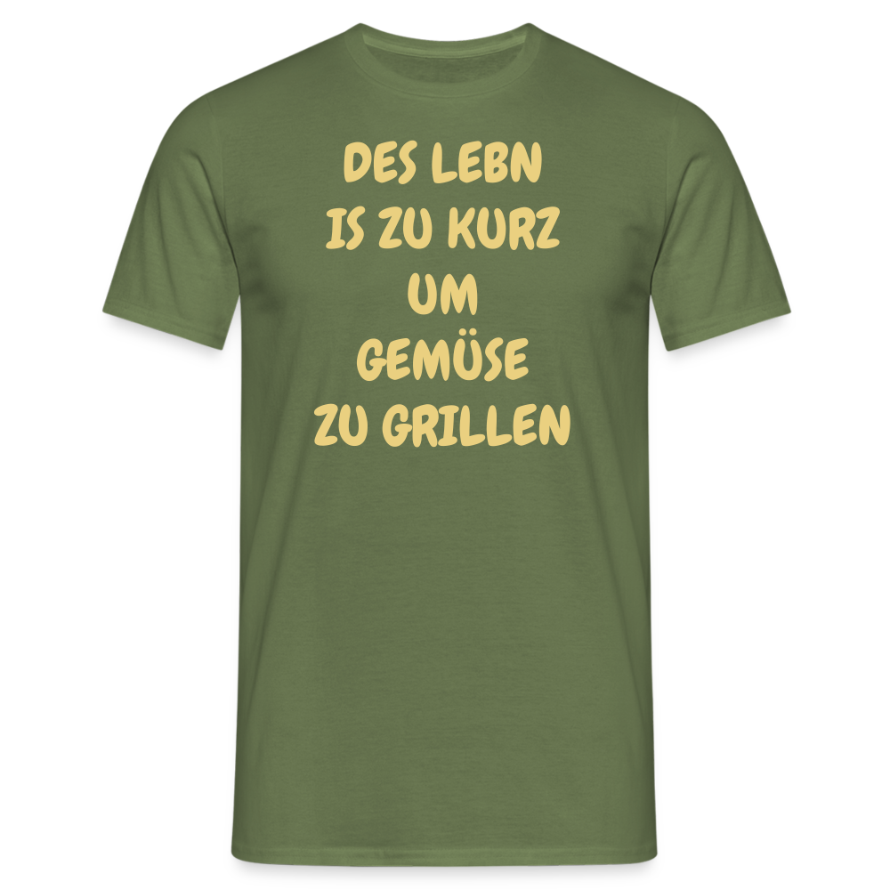 DES LEBN IS ZU KURZ UM GEMÜSE ZU GRILLEN - Militärgrün