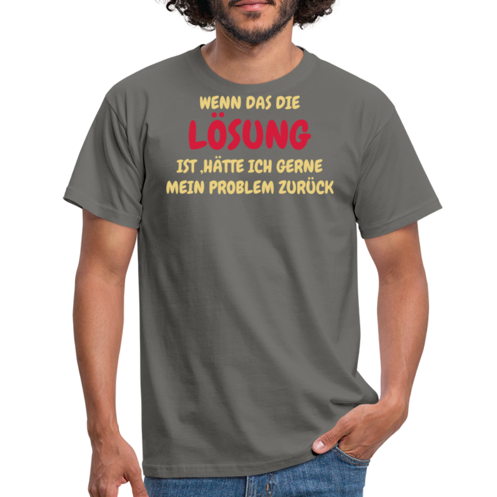 WENN DAS DIE LÖSUNG IST ,HÄTTE ICH GERNE MEIN PROBLEM ZURÜCK - Graphit