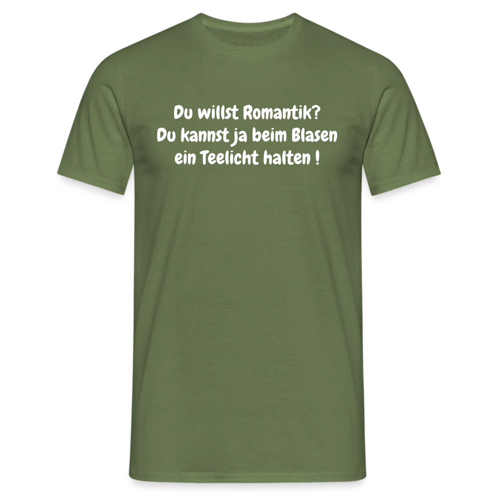 Du willst Romantik? Du kannst ja beim Blasen ein Teelicht halten ! - Militärgrün