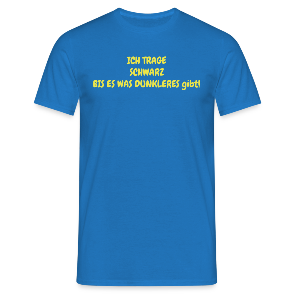 ICH TRAGE SCHWARZ BIS ES WAS DUNKLERES gibt! - Royalblau