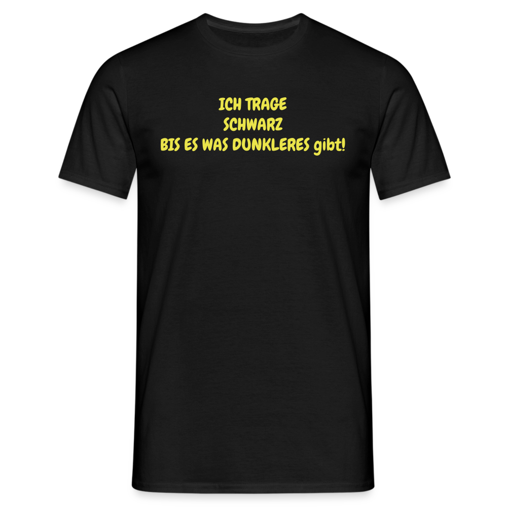 ICH TRAGE SCHWARZ BIS ES WAS DUNKLERES gibt! - Schwarz