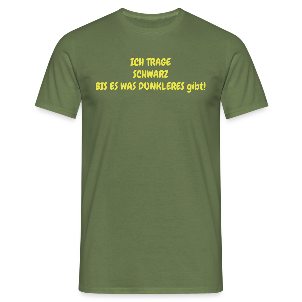 ICH TRAGE SCHWARZ BIS ES WAS DUNKLERES gibt! - Militärgrün