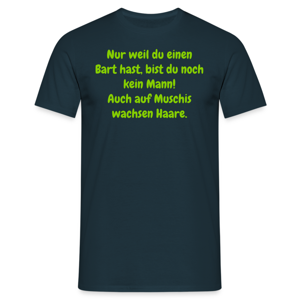 Nur weil du einen Bart hast, bist du noch kein Mann! Auch auf Muschis wachsen Haare. - Navy