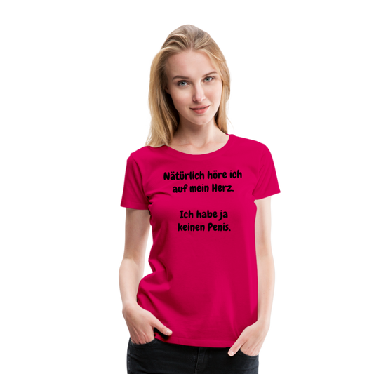 Nätürlich höre ich auf mein Herz.  Ich habe ja keinen Penis. - dunkles Pink