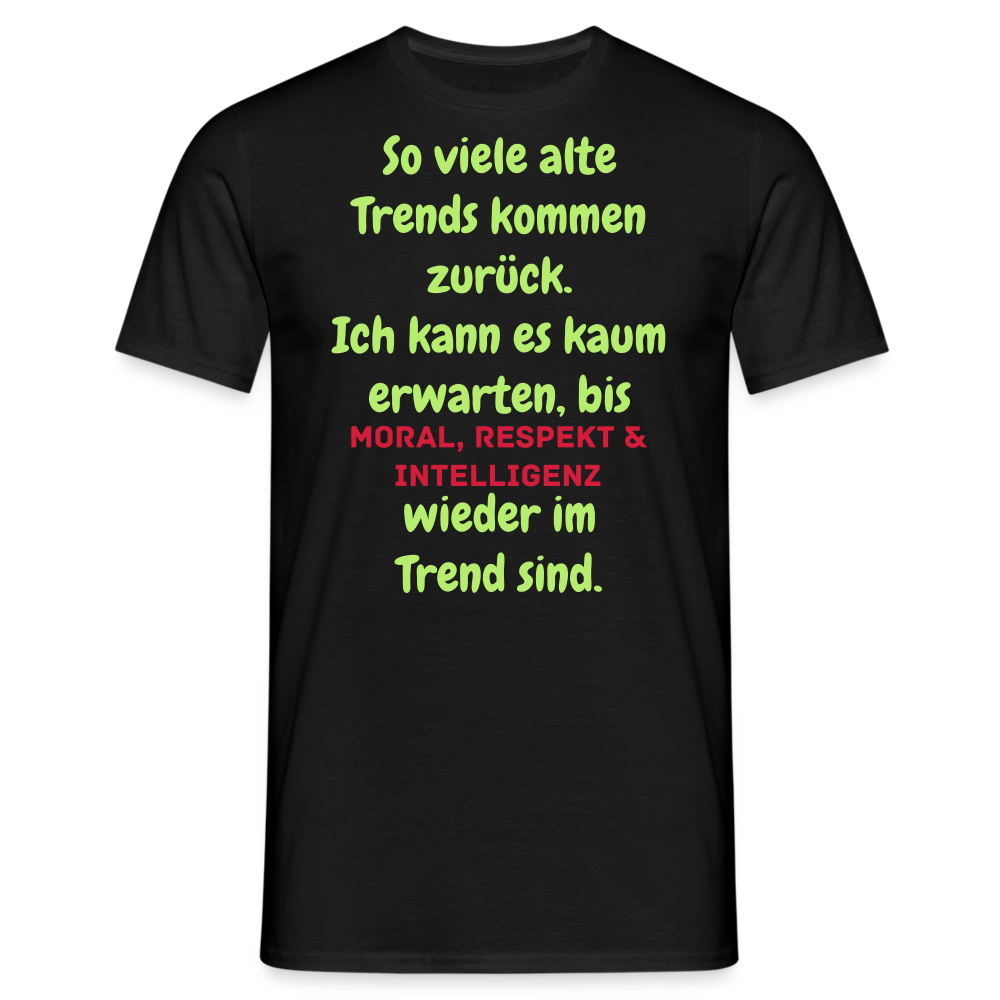 So viele alte Trends kommen zurück. Ich kann es kaum erwarten, bis MORAL, RESPEKT & INTELLIGENZ wieder im Trend sind. - Schwarz
