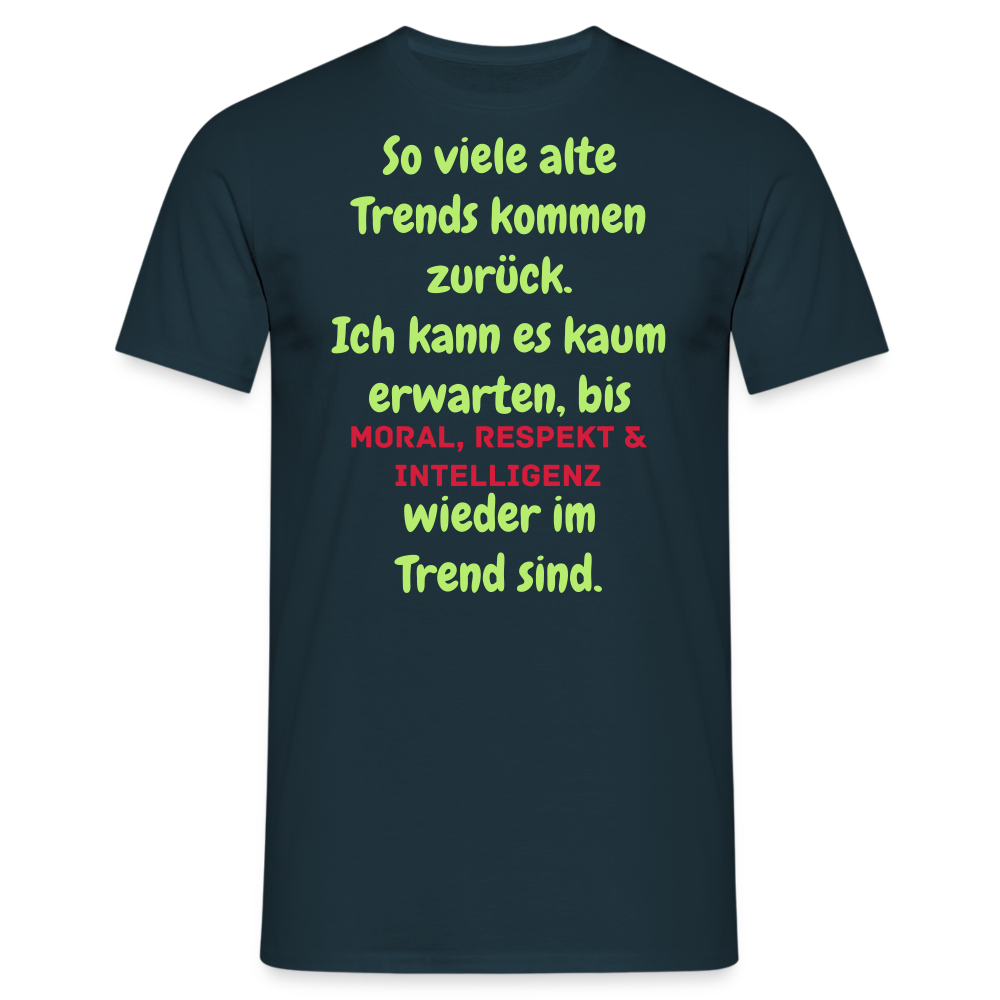 So viele alte Trends kommen zurück. Ich kann es kaum erwarten, bis MORAL, RESPEKT & INTELLIGENZ wieder im Trend sind. - Navy