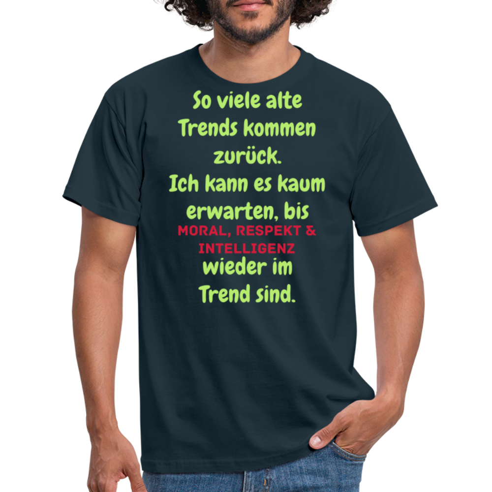 So viele alte Trends kommen zurück. Ich kann es kaum erwarten, bis MORAL, RESPEKT & INTELLIGENZ wieder im Trend sind. - Navy