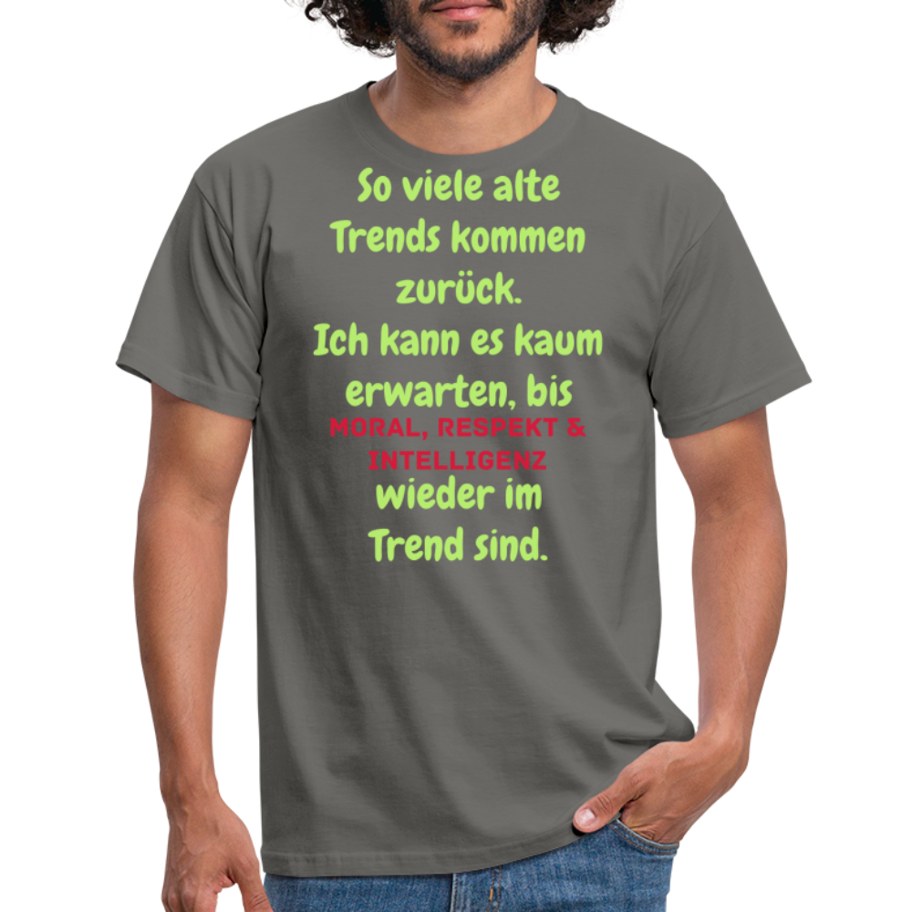 So viele alte Trends kommen zurück. Ich kann es kaum erwarten, bis MORAL, RESPEKT & INTELLIGENZ wieder im Trend sind. - Graphit