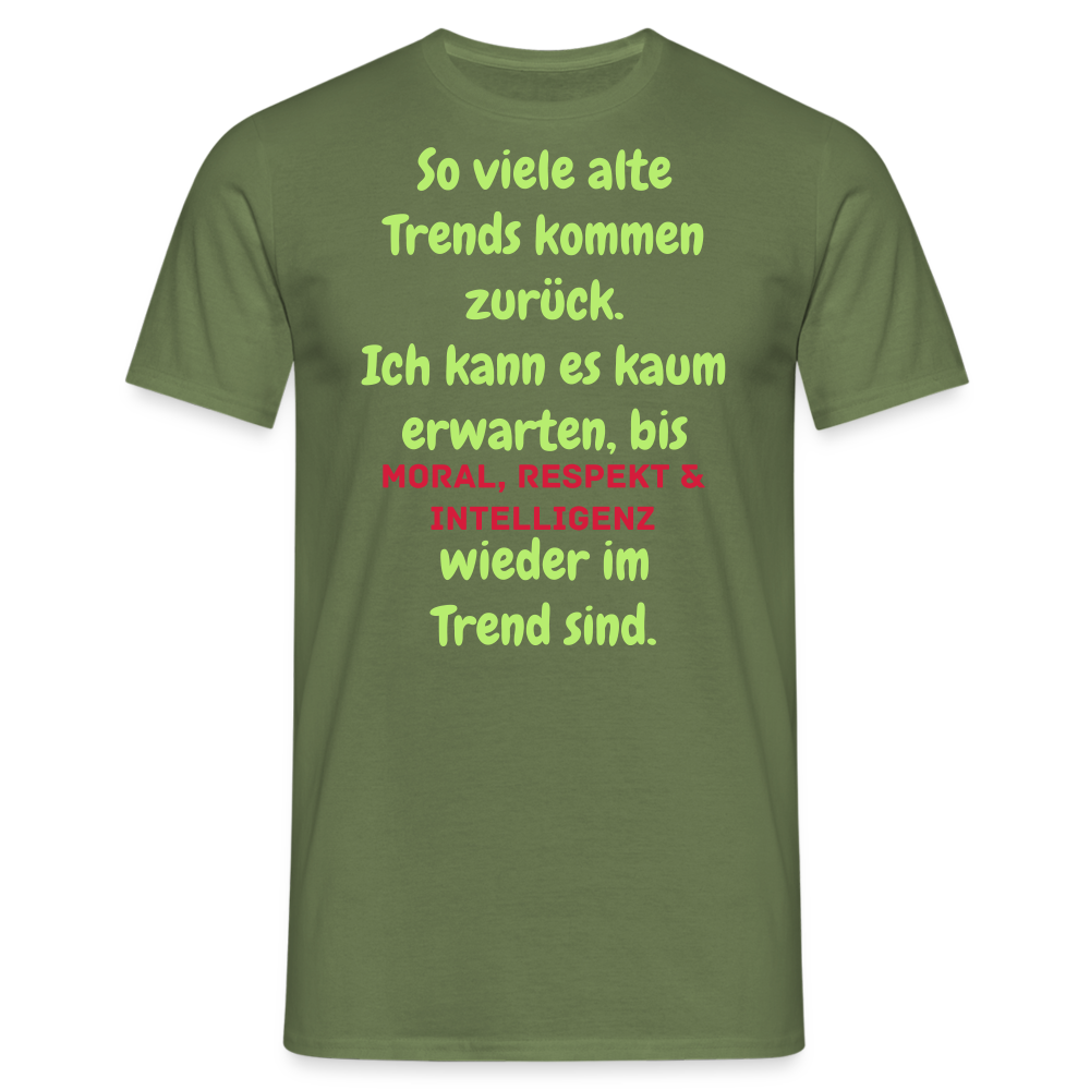 So viele alte Trends kommen zurück. Ich kann es kaum erwarten, bis MORAL, RESPEKT & INTELLIGENZ wieder im Trend sind. - Militärgrün